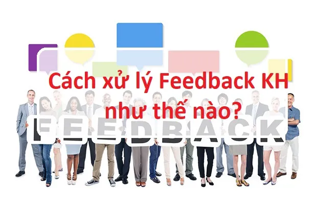 cách xử lý feedback khách hàng
