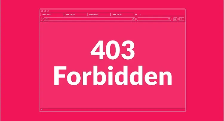 Lỗi 403 là gì? Nguyên nhân và cách sửa lỗi 403 Forbidden